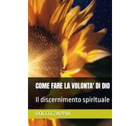 COME FARE LA VOLONTA' DI DIO: Il discernimento spirituale