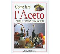 Come fare l'aceto di mele, di vino e balsamico