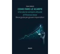 Come fare le scarpe: una storia sempre attuale di finanza base. Breve guida per giovani imprenditori
