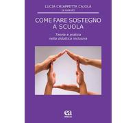 Come fare sostegno a scuola. Teoria e pratica nella didattica inclusiva