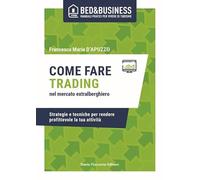 Come fare trading nel mercato extralberghiero. Strategie e tecniche per rendere profittevole la tua attività