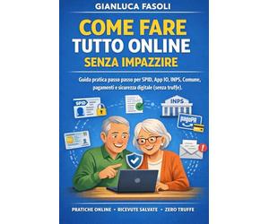 COME FARE TUTTO ONLINE SENZA IMPAZZIRE: Guida pratica passo passo per SPID, App IO, INPS, Comune, pagamenti e sicurezza digitale (senza truffe)