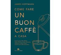 COME FARE UN BUON CAFFE' A CASA - HOFFMAN JAMES - Slow Food