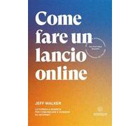 Come fare un lancio online. La formula segreta per comunicare e vendere su internet