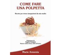 Come fare una polpetta. Ricette per vivere insegnatemi da mia madre
