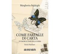 Come farfalle di carta. Un amore ai tempi della guerra