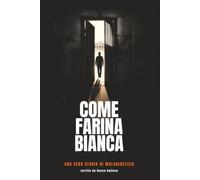 Come Farina Bianca: Una vera storia di malagiustizia