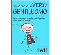 Come farne un vero gentiluomo. Per trasformare un figlio un po' discolo in un ragazzo a modo