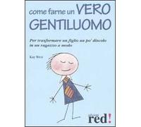 Come farne un vero gentiluomo. Per trasformare un figlio un po' discolo in un ragazzo a modo