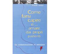 Come farsi capire e... Amare dai propri pazienti. La comunicazione in medicina
