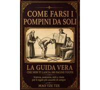 Come farsi i pompini da soli: La guida vera, non il solito taccuino vuoto: scienza, anatomia, miti e risate per il regalo più assurdo che qualcuno possa ricevere