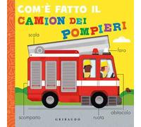 Com'è fatto il camion dei pompieri. Ediz. a colori