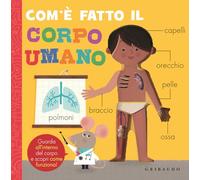 Com'è fatto il corpo umano. Ediz. a colori