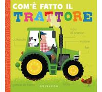 Com'è fatto il trattore. Ediz. a colori