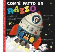 Com'è fatto un razzo. Ediz. a colori