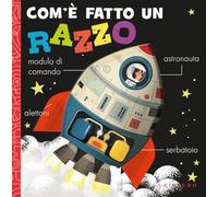 Com'è fatto un razzo. Ediz. a colori