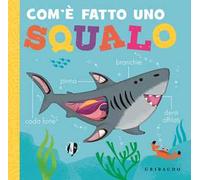Com'è fatto uno squalo. Ediz. a colori
