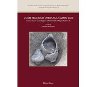 Come Federico opera sul campo 2022. Scavi e ricerche archeologiche dell’Università di Napoli Federico II. Nuova ediz.