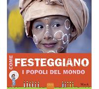Come festeggiano i popoli del mondo. Ediz. illustrata