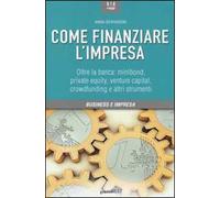Come finanziare l'impresa. Oltre la banca: minibond, private equity, venture capital, crowfunding e altri strumenti