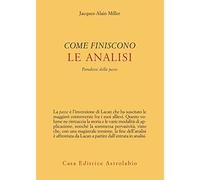Come Finiscono Le Analisi. Paradossi Della Passe - Jacques-Alain Miller - 2023