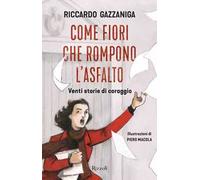 Come fiori che rompono l'asfalto. Venti storie di coraggio