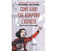 Come fiori che rompono l'asfalto. Venti storie di coraggio