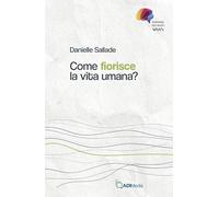 Come fiorisce la vita umana?
