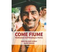 Come fiume. Meditazioni dall'Himalaya a Torino