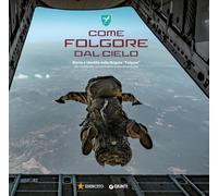 Come Folgore dal cielo. Storia e identità della Brigata «Folgore» per conoscere, comprendere e non dimenticare. Ediz. a colori