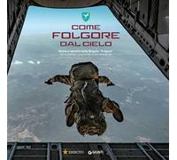 Come Folgore dal cielo. Storia e identità della Brigata «Folgore» per conoscere, comprendere e non dimenticare. Ediz. a colori