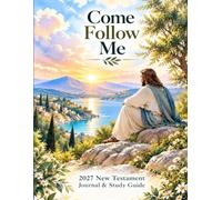 Come Follow Me 2027 New Testament Journal & Study Guide: Christ in Nature Themed Daily and Weekly Scripture Notebook