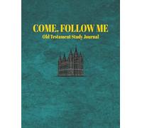 Come Follow Me Old Testament Study Companion: 52 Weekly Entries with Scripture Prompts, Reflection Pages, and Reading Progress Tracker