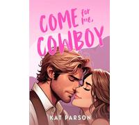 Come For Me, Cowboy: The high-heat opposites-attract small-town cowboy romance