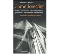 Come forestieri. Perché il cristianesimo è diventato estraneo agli uomini e alle donne del nostro tempo