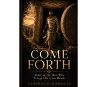 COME FORTH: Trusting the One Who Brings Life from Death