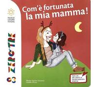 Che fortuna ha la mia mamma. Ediz. a colori