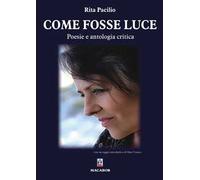 Come fosse luce. Poesie e antologia critica