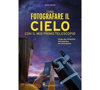 COME FOTOGRAFARE IL CIELO CON IL MIO PRIMO TELESCOPIO. GUIDA ALLA FOTOGRAFIA AST
