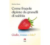 Come fragole dipinte da granelli di sabbia. Giallo, rosso o blu?