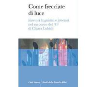 Come frecciate di luce. Itinerari linguistici e letterari nel racconto del '49 di Chiara Lubich