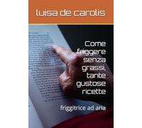 Come friggere senza grassi, tante gustose ricette: friggitrice ad aria