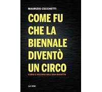 Come fu che la Biennale diventò un circo. Corsi e ricorsi dell’era Baratta