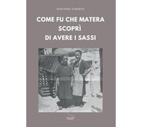 Come fu che Matera scoprì di avere i Sassi