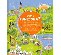 Come funziona? Dai cellulari al cibo, dalla posta alla cacca... ecco come gira il mondo!
