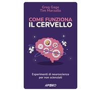 Come funziona il cervello. Esperimenti di neuroscienza per non scienziati