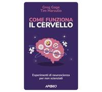Come funziona il cervello. Esperimenti di neuroscienza per non scienziati