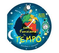 Come funziona il tempo. Ediz. a colori. Con gadget
