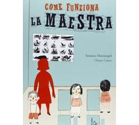 Come funziona la maestra. Ediz. illustrata