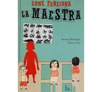 Come funziona la maestra. Ediz. illustrata